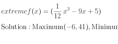 The extreme f(x)=(1/12 x^3-9x+5) is Maximum(-6,41),Minimum(6,-31)